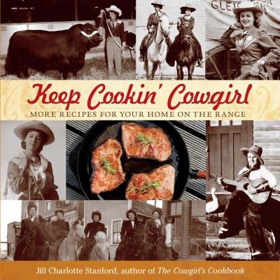 Keep Cookin' Cowgirl: More Recipes for Your Home on the Range - Stanford, Jill Charlotte