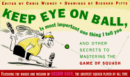 Keep Eye on Ball, is Most Important One Thing I Tell You: And Other Secrets to Mastering The...