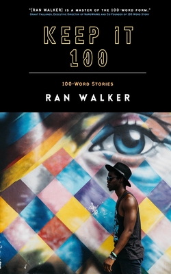 Keep It 100: 100-Word Stories - Walker, Ran