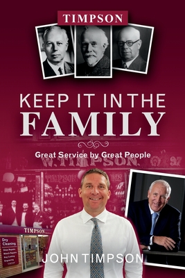Keep It in the Family: Great Service by Great People - Timpson, John