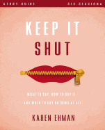 Keep It Shut Study Guide: What to Say, How to Say It, and When to Say Nothing at All