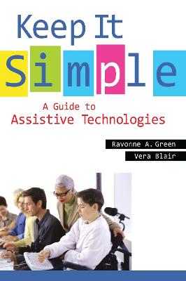 Keep It Simple: A Guide to Assistive Technologies - Green, Ravonne A