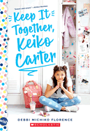 Keep It Together, Keiko Carter: A Wish Novel