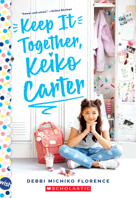 Keep It Together, Keiko Carter: A Wish Novel - Florence, Debbi Michiko