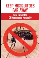 Keep Mosquitoes Far Away: How To Get Rid Of Mosquitoes Naturally: How Cold To Kill Mosquitoes