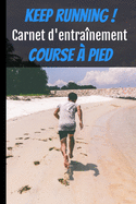 Keep running ! Carnet d'entranement course  pied: Carnet de running pour toute personne souhaitant tudier sa progression jusqu' 12 mois d'entranement  raison de 3 sessions par semaine- 15,2x22,8 cm- 159 pages