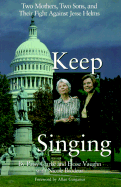 Keep Singing: Two Mothers, Two Sons, and Their Fight Against Jesse Helms - Clarke, Patsy, and Vaughn, Eloise, and Brodeur, Nicole