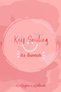 Keep Smiling its Sunnah: Muslim Journal, Notebook and Diary - Islamic Gift for Women and Girls -120 Pages 6x9