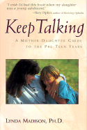 Keep Talking: A Mother-Daughter Guide to the Pre-Teen Years - Madison, Lynda, Dr., Ph.D.