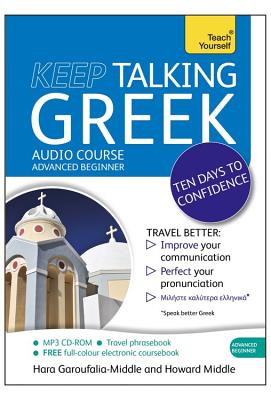 Keep Talking Greek Audio Course - Ten Days to Confidence: (Audio Pack) Advanced Beginner's Guide to Speaking and Understanding with Confidence - Middle, Howard, and Middle, Hara Garoufalia