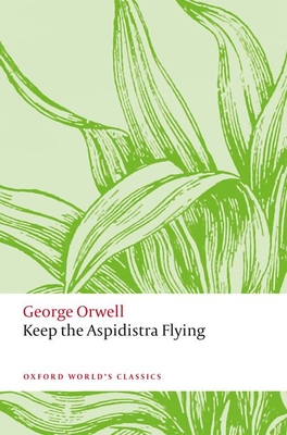 Keep the Aspidistra Flying - Orwell, George, and Kohlmann, Benjamin (Editor)