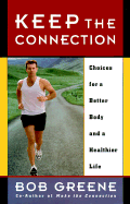 Keep the Connection: Choices for a Better Body and a Healthier Life