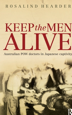 Keep the Men Alive: Australian POW doctors in Japanese captivity - Hearder, Rosalind