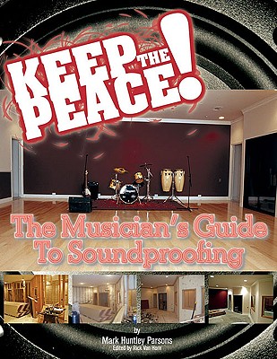 Keep the Peace!: The Musician's Guide to Soundproofing - Parsons, Mark
