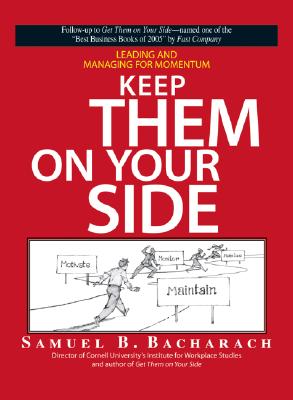 Keep Them on Your Side: Leading and Managing for Momentum - Bacharach, Samuel B