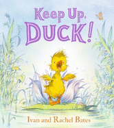 Keep Up, Duck!: A timeless and cute new classic about a crafty little duckling, perfect for springtime and Easter