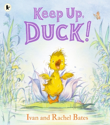 Keep Up, Duck!: A timeless and cute new classic about a crafty little duckling, perfect for springtime and Easter - Bates, Rachel