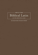 Keep Up Your Biblical Latin in Two Minutes a Day: 365 Selections for Easy Review