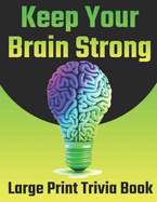 Keep Your Brain Strong: Large Print Trivia Book (Test Your General Knowledge!)