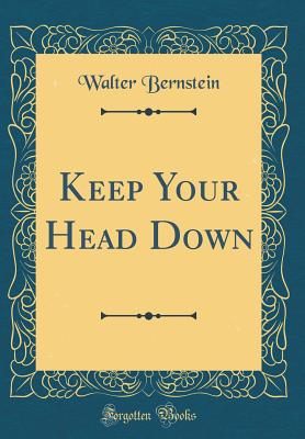 Keep Your Head Down (Classic Reprint) - Bernstein, Walter