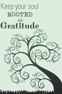 Keep your soul rooted in gratitude: Daily Gratitude Journal for Women, 120 Pages Journal, 6 x 9 inch