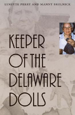 Keeper of the Delaware Dolls - Perry, Lynette, and Skolnick, Manny