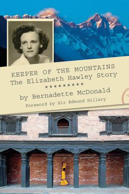 Keeper of the Mountains: The Elizabeth Hawley Story - McDonald, Bernadette, and Hillary, Sir Edmund (Foreword by)