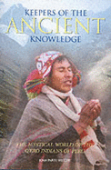 Keepers of the Ancient Knowledge: The Mystical World of the Q'Ero Indians of Peru - Wilcox, Joan Parisi