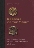 Keepers of the Spirit, Volume 89: The Corps of Cadets at Texas A&m University, 1876-2001