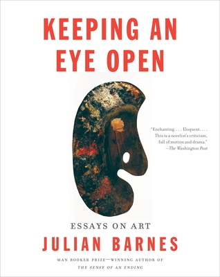 Keeping an Eye Open: Essays on Art - Barnes, Julian