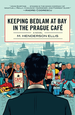 Keeping Bedlam at Bay in the Prague Cafe - Ellis, M Henderson