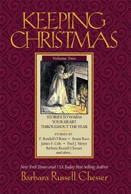 Keeping Christmas, Volume 2: Stories to Warm Your Heart Throughout the Year - Chesser, Barbara Russell