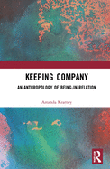 Keeping Company: An Anthropology of Being-In-Relation