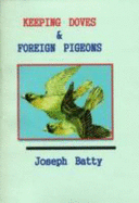 Keeping Doves and Foreign Pigeons - Batty, Joseph, Dr.