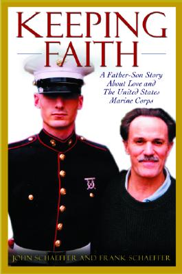 Keeping Faith: A Father-Son Story about Love and the United States Marine Corps - Schaeffer, John, and Schaeffer, Frank