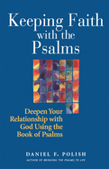 Keeping Faith with the Psalms: Deepen Your Relationship with God Using the Book of Psalms