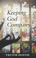 Keeping God Company - Dennis, Trevor