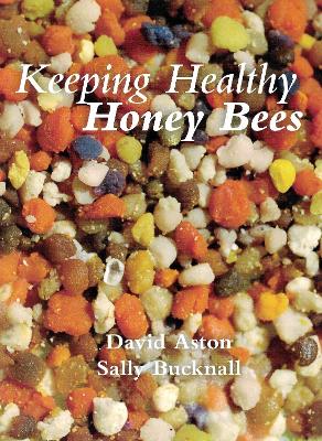 Keeping Healthy Honey Bees - Aston, David, and Bucknall, Sally