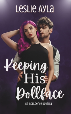 Keeping His Dollface: An Indulgence Novella - Ayla, Leslie