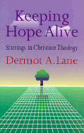 Keeping Hope Alive: Stirrings in Christian Eschatology - Lane, Dermot A