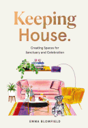 Keeping House: Creating Spaces for Sanctuary and Celebration