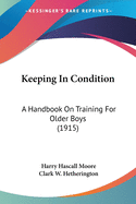 Keeping In Condition: A Handbook On Training For Older Boys (1915)