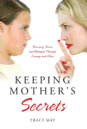 Keeping Mother's Secrets: Surviving Terror and Betrayal Through Courage and Hope