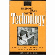 Keeping Pace with Technology: Educational Technology That Transforms - King, Kathleen P