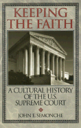 Keeping the Faith: A Cultural History of the U. S. Supreme Court