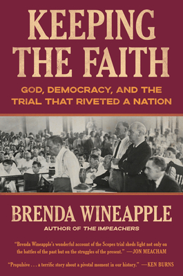 Keeping the Faith: God, Democracy, and the Trial That Riveted a Nation - Wineapple, Brenda