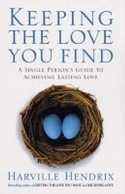 Keeping The Love You Find: A Single Persons Guide to Achieving Lasting Love - Hendrix, Harville