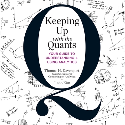 Keeping Up with the Quants: Your Guide to Understanding and Using Analytics - Davenport, Thomas H, and Davenport, Tom, and Kim, Jinho