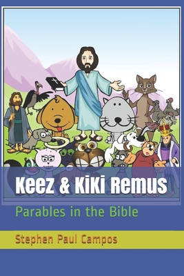 Keez & KiKi Remus: Parables in the Bible - Campos, Stephen Paul