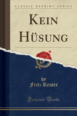 Kein Husung (Classic Reprint) - Reuter, Fritz